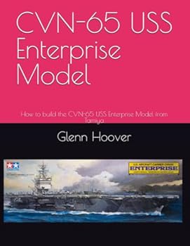 Paperback CVN-65 USS Enterprise Model: How to build the CVN-65 USS Enterprise Model from Tamiya (A Glenn Hoover Model Build Instruction Series - Color Interior) Book
