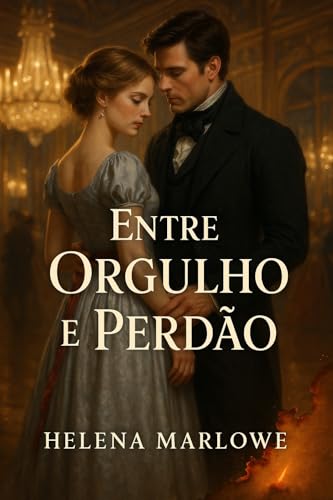 Entre Orgulho e Perdão: Um Romance de Redenção e Constância