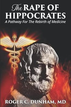 The Rape of Hippocrates: A Pathway for the Rebirth of Medicine