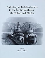 A Century of Paddlewheelers in the Pacific Northwest, the Yukon and Alaska 092003408X Book Cover