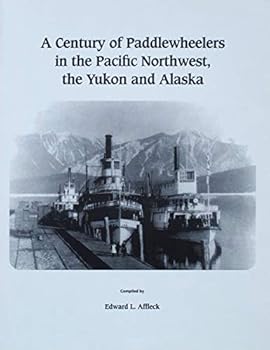 Paperback A Century of Paddlewheelers in the Pacific Northwest, the Yukon and Alaska Book
