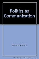 Politics As Communication (Communication and information science) 0893910317 Book Cover