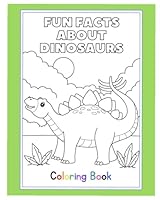 Fun Facts About Dinosaurs Coloring Book: Great fun for all ages!! B0F5MZ58NV Book Cover