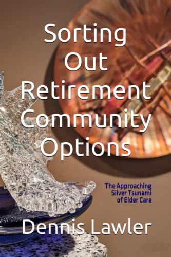 Sorting Out Retirement Community Options: The Approaching Silver Tsunami of