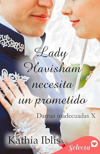 Lady Havisham necesita un prometido (Damas inadecuadas 10)
