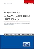Krisenfestigkeit sozialwirtschaftlicher Unternehmen: Befunde und Empfehlungen für ein nachhaltiges Risikomanagement; Blaue Reihe Sozialmanagement