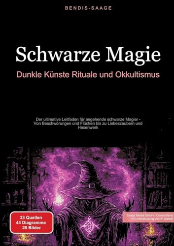 Schwarze Magie: Dunkle Künste, Rituale und Okkultismus: Der ultimative Leitfaden für angehende schwarze Magier - Von Beschwörungen und Flüchen bis zu Liebeszaubern und Hexenwerk (Magie (DE))