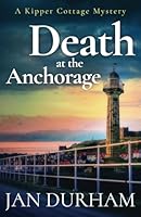 Death at the Anchorage (A Kipper Cottage Cozy Mystery) 1837560374 Book Cover