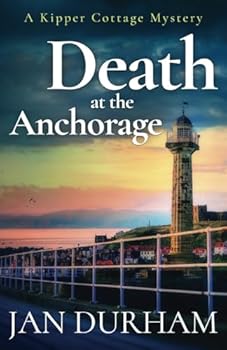 Death at the Anchorage (A Kipper Cottage Cozy Mystery) - Book #4 of the Kipper Cottage Mystery