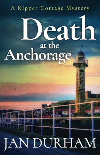 Death At The Anchorage (A Kipper Cottage Cozy Mystery)