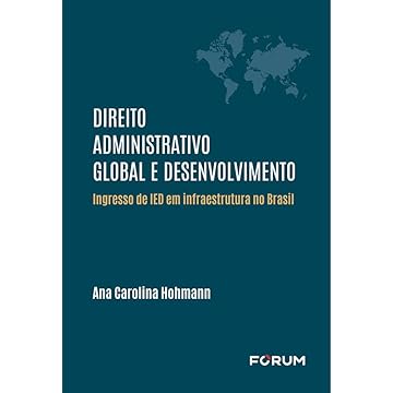 Capa do livro Direito Administrativo Global e Desenvolvimento: Ingresso de IED em Infraestrutura no Brasil