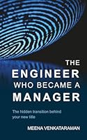 The Engineer Who Became A Manager: The hidden transition behind your new title B0FY3H8J63 Book Cover