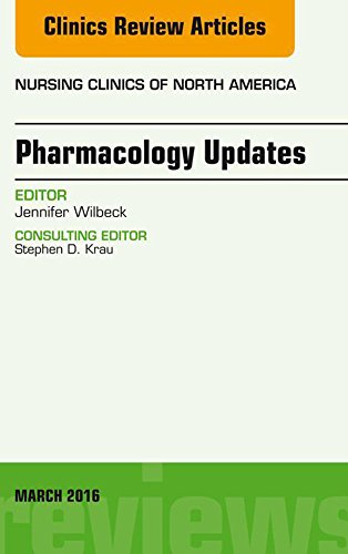 Pharmacology Updates, An Issue of Nursing Clinics of North America (The Clinics: Nursing Book 51) (Volume 51-1)