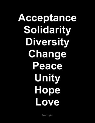 Acceptance, Solidarity, Diversity, Change, Peace, Unity, Hope, Love: Notebook, Journal, Diary with Positive Message Quote Cover for All Men and Women, College Rule 8.5"x11"