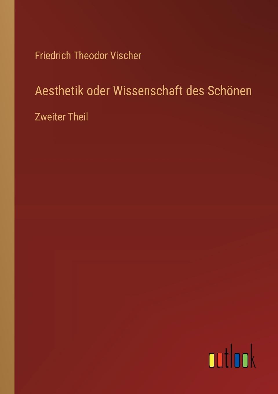 Aesthetik oder Wissenschaft des Schönen: Zweiter Theil