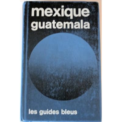 Guide Bleu Mexique, Guatemala 1984