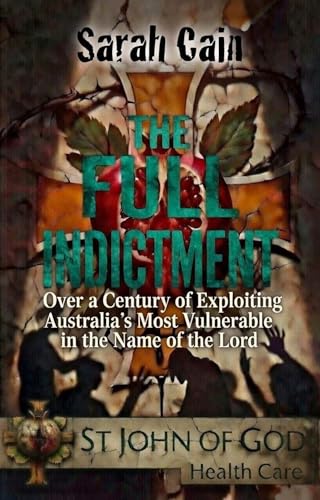 THE FULL INDICTMENT: Over a Century of Exploiting Australia's Most Vulnerable: St. John of God Healthcare (Revised)