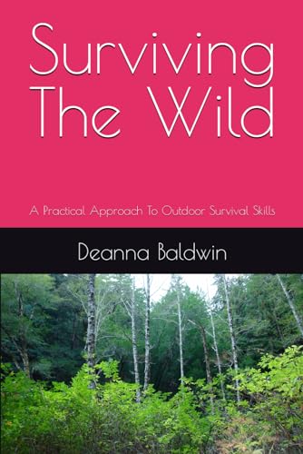 Surviving the wild: A Practical Approach To Outdoor Survival Skills