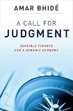 A Call for Judgment: Sensible Finance for a Dynamic Economy