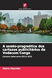 A semio-pragmática dos cartazes publicitários da Vodacom Congo: Cartazes saídos entre 2013 e 2015 (Portuguese Edition)