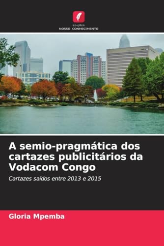 A semio-pragmática dos cartazes publicitários da Vodacom Congo: Cartazes saídos entre 2013 e 2015 (Portuguese Edition)