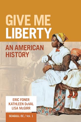 Give Me Liberty: An American History (Volume 1)