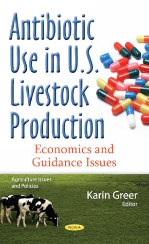 Antibiotic Use in U.S. Livestock Production: Economics and Guidance Issues (Agriculture Issues and Politicies)