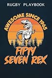 Rugby Playbook :Awesome Since 1965 Men Women Fifty Seven Rex 57th Birthday Dinosaur 57 Years Old: Gifts for Grandma:Practical Rugby Game Coach Play ... Up Plays, Drills, Planning Tactics & Strateg