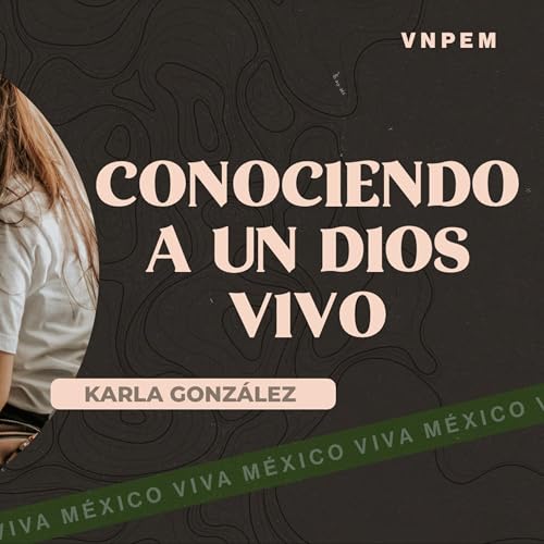 Mujeres | Conociendo a un Dios vivo | Karla González | VNPEM Norte