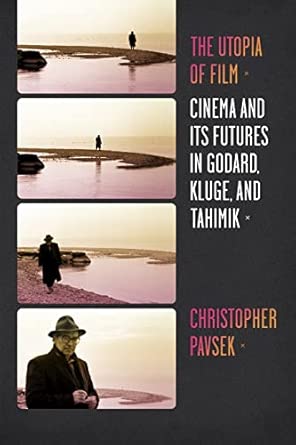 The Utopia of Film: Cinema and Its Futures in Godard, Kluge, and Tahimik book cover