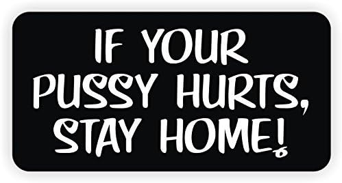 If Your Pussy Hurts Stay Home V2 - (4 Pack) Vinyl Hard Hat Helmet Decal - Size: 2" X 1" Color: Black/White - Hard Hat, Helmet, Windows, Walls, Bumpers, Laptop, Lockers, etc.