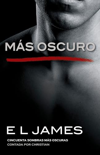 Más oscuro / Fifty Shades Darker as Told by Christian: Cincuenta sombras más oscuras contada por Christian (Fifty Shades of Grey Series) (Spanish Edition)