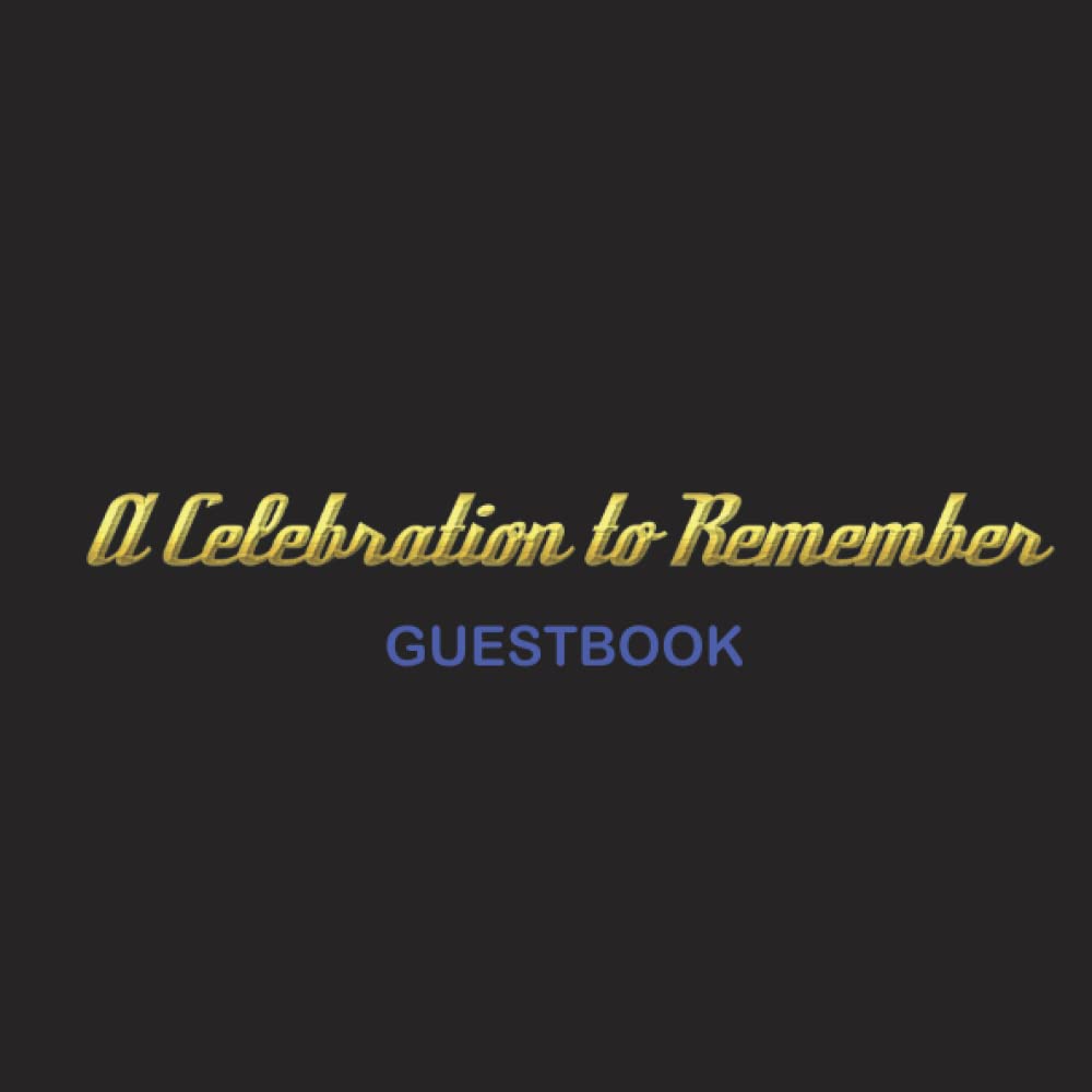 A CELEBRATION TO REMEMBER: 8.25x8.25 - A Guest Book for All Occasions. Paperback. Black with Gold Lettering