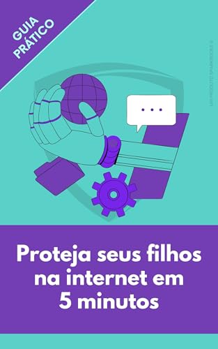 Proteja seus filhos na internet em 5 minutos