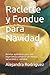 Raclette y Fondue para Navidad: Recetas auténticas para una experiencia culinaria con nuevas variaciones y variedad
