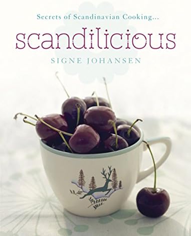 Secrets of Scandinavian Cooking . . . Scandilicious