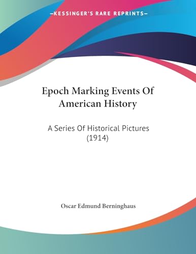 Epoch Marking Events Of American History: A Series Of Historical Pictures (1914)