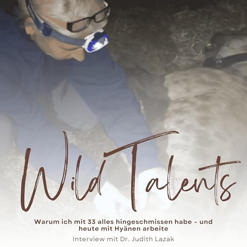 #23 Warum ich mit 33 alles hingeschmissen habe und heute mit Hy&auml;nen arbeite - Interview mit Dr. Judith Lazak