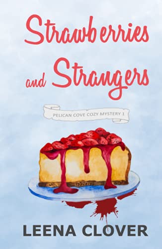 Strawberries And Strangers: A Cozy Murder Mystery (Pelican Cove Cozy Mystery Series)