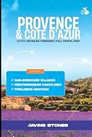 Provence and Cote d’Azur Travel guide: Sun-Drenched Villages, Mediterranean Coastlines, and Timeless Heritage B0DHQT68G9 Book Cover