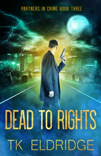 Dead to Rights: 3 - Eldridge, T K