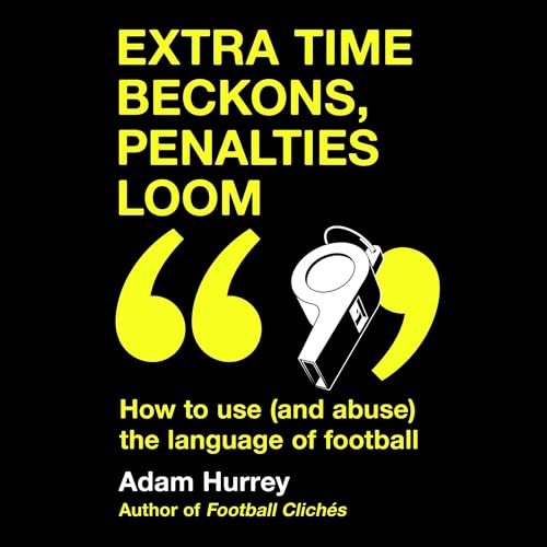 Extra Time Beckons, Penalties Loom by Adam Hurrey episode artwork