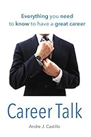 Career Talk: Everything You Need to Know to Have a Great Career 1512020567 Book Cover