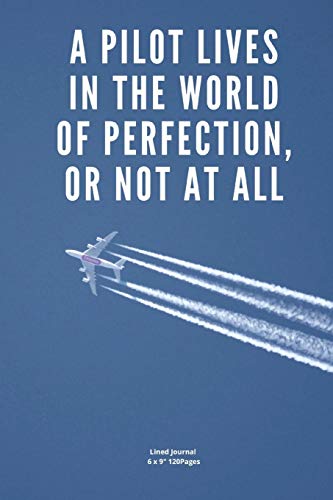 A pilot lives in the world of perfection, or not at all: Airplane info Tracker Notebook Novelty Gift for Aviator ~ Travel Diary for keep record Flights information