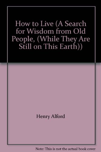How to Live (A Search for Wisdom from Old Peopl... 1615233229 Book Cover