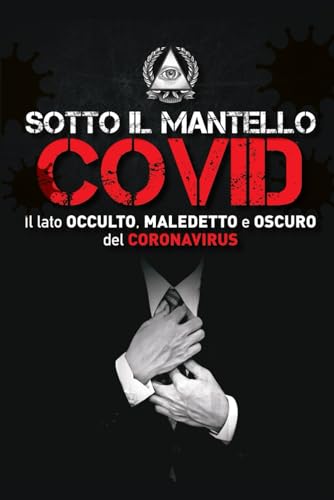 SOTTO IL MANTELLO COVID: Il lato OCCULTO, MALEDETTO e OSCURO del CORONAVIRUS