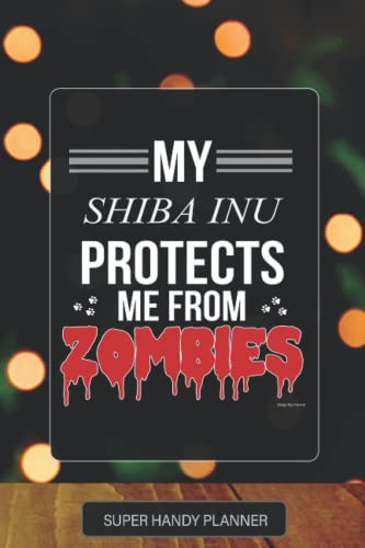 Planner: My Shiba Inu Protects Me From Zombies - Christmas Themed For Dog Lovers