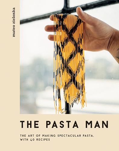 The Pasta Man: The Art of Making Spectacular Pasta – with 40 Recipes (English Edition)