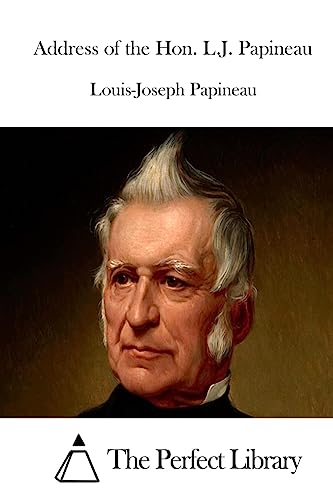 Address of the Hon. L.J. Papineau (Perfect Library)