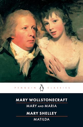 Mary and Maria by Mary Wollstonecraft & Matilda by Mary Shelley (Penguin Classics)
